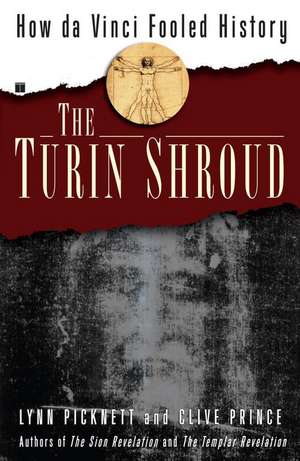 The Turin Shroud: How Da Vinci Fooled History de Lynn Picknett