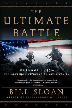 The Ultimate Battle: Okinawa 1945--The Last Epic Struggle of World War II de Bill Sloan