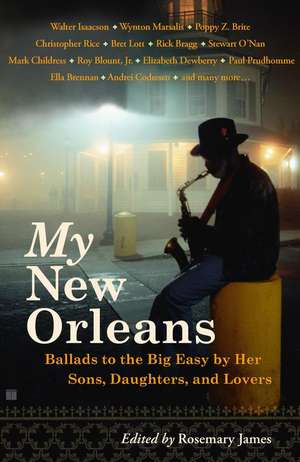 My New Orleans: Ballads to the Big Easy by Her Sons, Daughters, and Lovers de Rosemary James