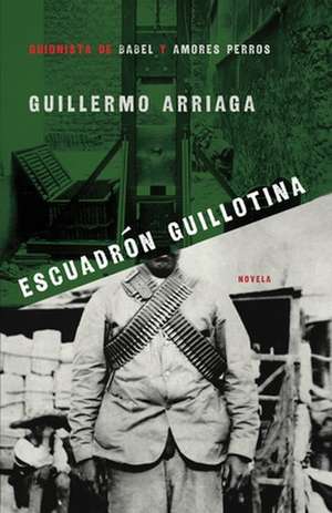 Escuadron Guillotina de Guillermo Arriaga