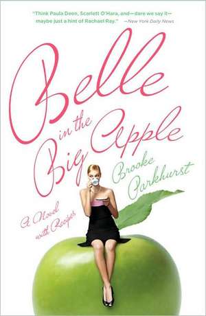 Belle in the Big Apple: A Novel with Recipes de Brooke Parkhurst