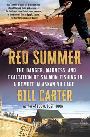 Red Summer: The Danger, Madness, and Exaltation of Salmon Fishing in a Remote Alaskan Village de Bill Carter