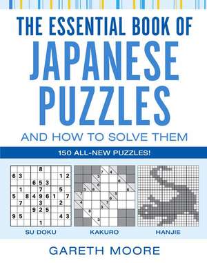 The Essential Book of Japanese Puzzles and How to Solve Them de Gareth Moore