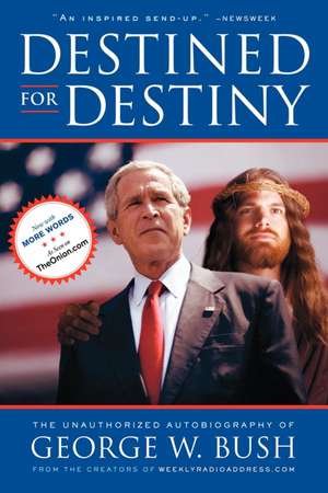 Destined for Destiny: The Unauthorized Autobiography of George W. Bush de Scott Dikkers