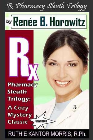 The RX Pharmacy Sleuth Trilogy, a Cozy Mystery Classic de Renee B. Horowitz