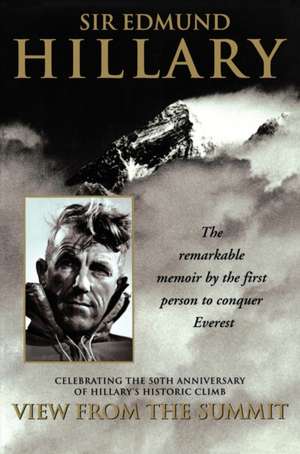 View from the Summit: The Remarkable Memoir by the First Person to Conquer Everest de Edmund Hillary