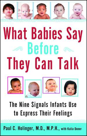 What Babies Say Before They Can Talk: The Nine Signals Infants Use to Express Their Feelings de Dr. Paul Holinger