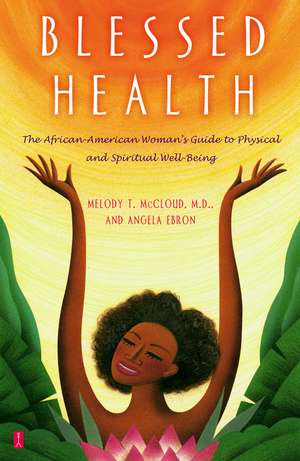 Blessed Health: The African-American Woman's Guide to Physical and Spiritual Well-being de Angela Ebron