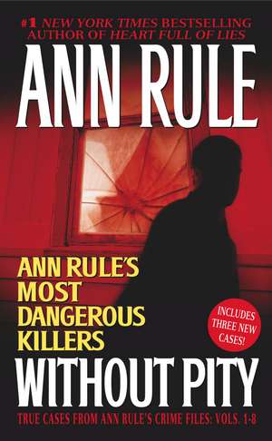 Without Pity: Ann Rule's Most Dangerous Killers de Ann Rule