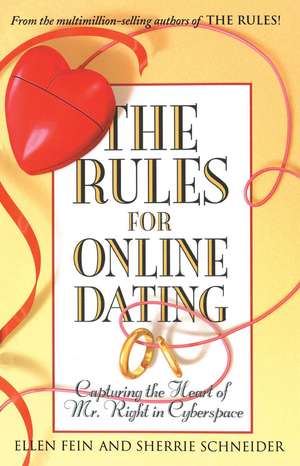 The Rules for Online Dating: Capturing the Heart of Mr. Right in Cyberspace de Ellen Fein