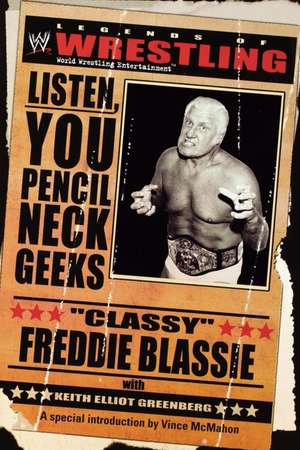 The Legends of Wrestling - "Classy" Freddie Blassie: Listen, You Pencil Neck Geeks de Keith Elliot Greenberg