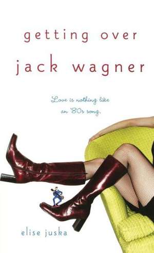 Getting Over Jack Wagner de Elise Juska