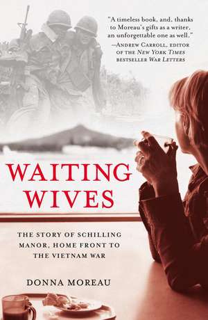 Waiting Wives: The Story of Schilling Manor, Home Front to the Vietnam War de Donna Moreau