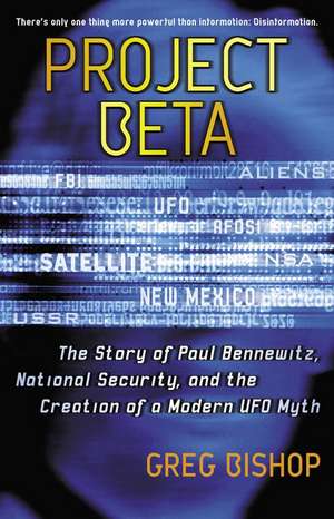 Project Beta: The Story of Paul Bennewitz, National Security, and the Creation of a Modern UFO Myth de Greg Bishop