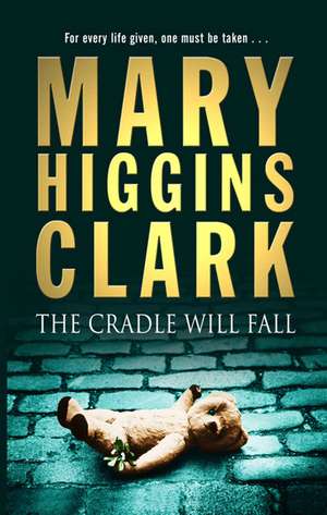 The Cradle Will Fall de Mary Higgins Clark