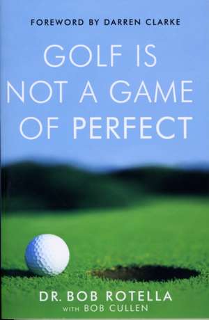 Golf is Not a Game of Perfect de Dr. Bob Rotella