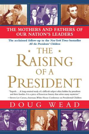 The Raising of a President: The Mothers and Fathers of Our Nation's Leaders de Doug Wead