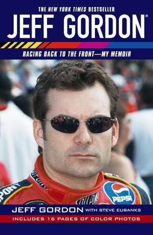 Jeff Gordon: Racing Back to the Front--My Memoir de Jeff Gordon