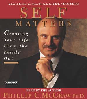 Self Matters: Creating Your Life from the Inside Out de PHILLIP C. MCGRAW