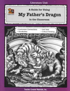 A Guide for Using My Father's Dragon in the Classroom de Betty L. Bond