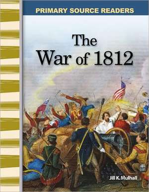 The War of 1812 de Jill K. Mulhall