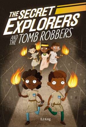 The Secret Explorers and the Tomb Robbers de Sj King