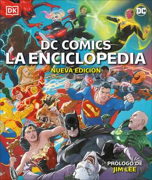 DC Comics La Enciclopedia Nueva Edición (the DC Comics Encyclopedia New Edition) de Matthew K Manning