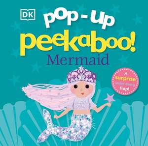 Pop-Up Peekaboo! Mermaid: Pop-Up Surprise Under Every Flap! de Dk