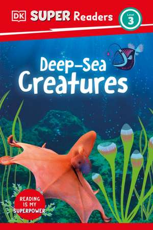 DK Super Readers Level 3 Deep-Sea Creatures de Dk