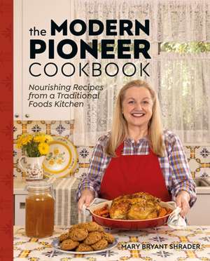 The Modern Pioneer Cookbook de Mary Bryant Shrader