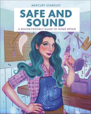 Safe & Sound: A Renter-Friendly Guide to Home Repair de Author Mercury Stardust