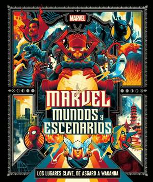 Marvel: Mundos Y Escenarios (Marvel Universe Map by Map) de Nick Jones