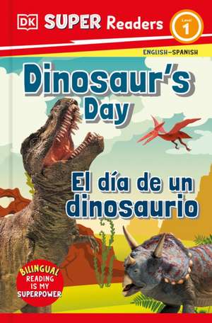 DK Super Readers Level 1 Bilingual Dinosaur's Day - El Día de Un Dinosaurio de Dk