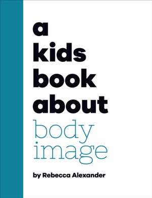 A Kids Book about Body Image de Rebecca Alexander