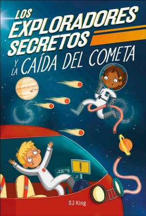 Los Exploradores Secretos Y La Caída del Cometa (Secret Explorers Comet Collision) de Sj King