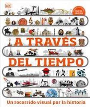 A Través del Tiempo (Timelines of Everything) de Dk