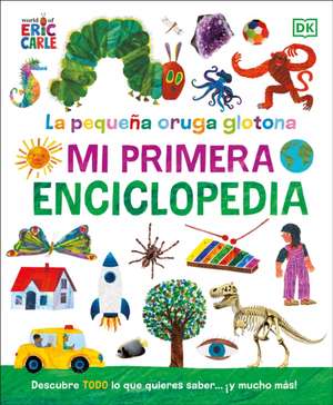 La Oruga Muy Hambrienta (the Very Hungry Caterpillar's Very First Encyclopedia) de Dk