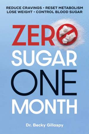 Zero Sugar / One Month: Reduce Cravings - Reset Metabolism - Lose Weight - Lower Blood Sugar de Becky Gillaspy