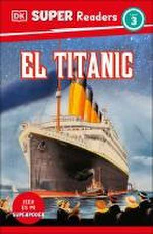 DK Super Readers Level 3 El Titanic (Spanish Edition) de Dk