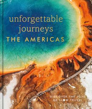 Unforgettable Journeys the Americas de Dk Travel