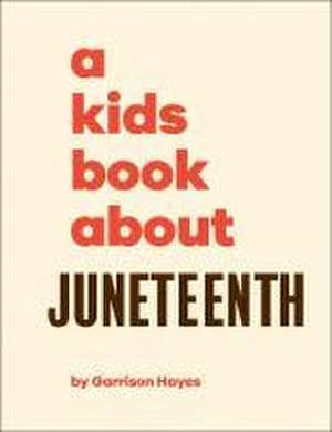 A Kids Book about Juneteenth de Garrison Hayes