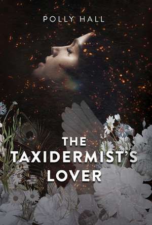 The Taxidermist's Lover de Polly Hall