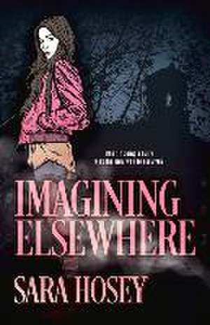 Imagining Elsewhere de Sara Hosey