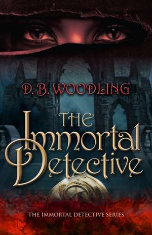 The Immortal Detective de D B Woodling