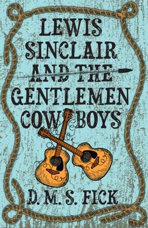 Lewis Sinclair and the Gentlemen Cowboys de D M S Fick