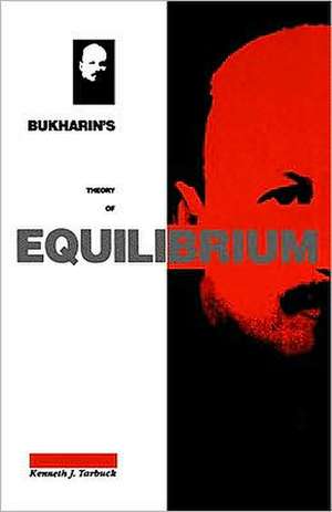 Bukharin's Theory of Equilibrium: A Defence of Historical Materialism de Kenneth J. Tarbuck