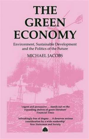 The Green Economy: Environment, Sustainable Development and the Politics of the Future de Michael Jacobs