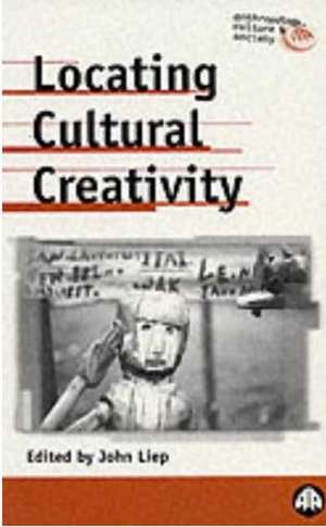 Locating Cultural Creativity de John Liep