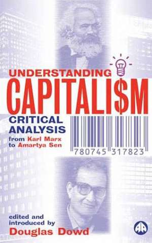 Understanding Capitalism: Critical Analysis From Karl Marx to Amartya Sen de Douglas Dowd