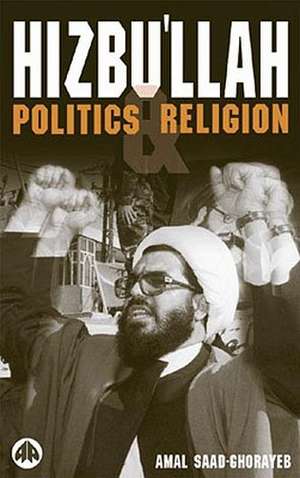 Hizbu'llah: Politics and Religion de Amal Saad-Ghorayeb